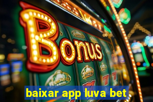 baixar app luva bet